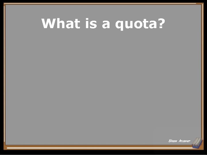 What is a quota? Show Answer 