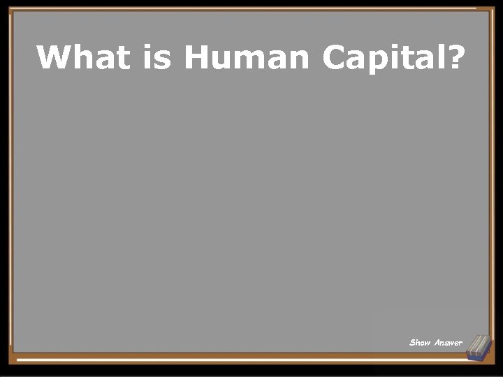 What is Human Capital? Show Answer 