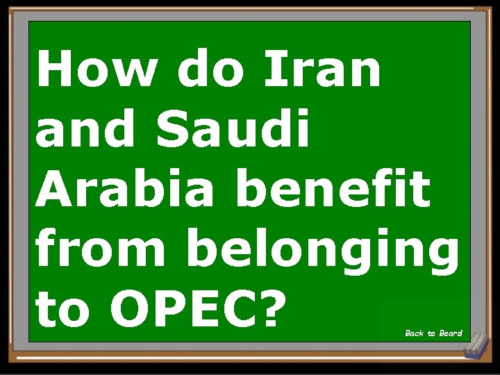 How do Iran and Saudi Arabia benefit from belonging to OPEC? Back to Board