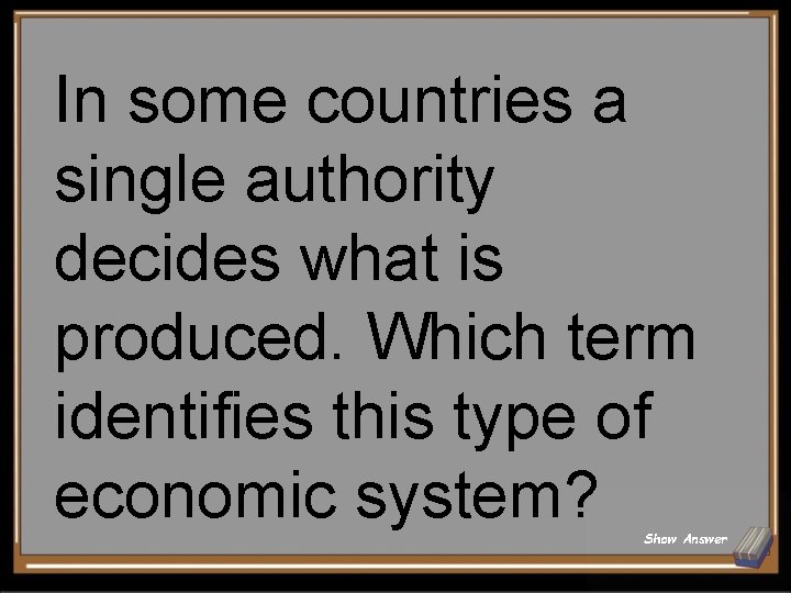 In some countries a single authority decides what is produced. Which term identifies this