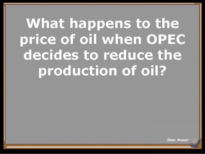 What happens to the price of oil when OPEC decides to reduce the production