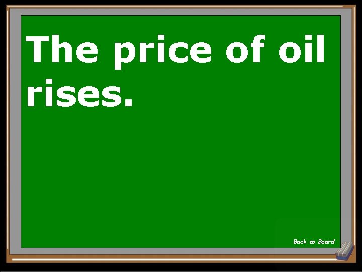 The price of oil rises. Back to Board 