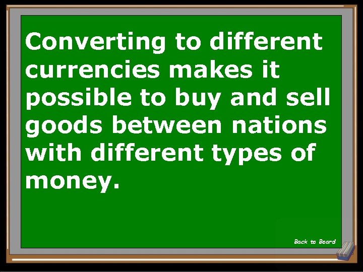Converting to different currencies makes it possible to buy and sell goods between nations
