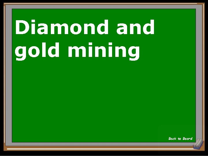 Diamond and gold mining Back to Board 