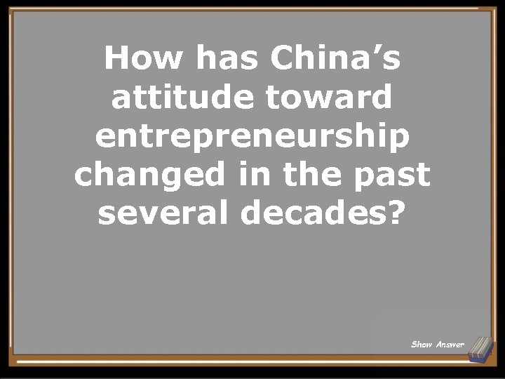 How has China’s attitude toward entrepreneurship changed in the past several decades? Show Answer