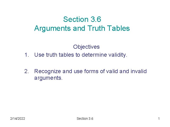 Section 3. 6 Arguments and Truth Tables Objectives 1. Use truth tables to determine