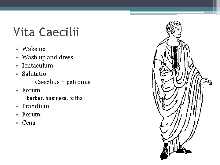 Vita Caecilii • • Wake up Wash up and dress Ientaculum Salutatio Caecilius =