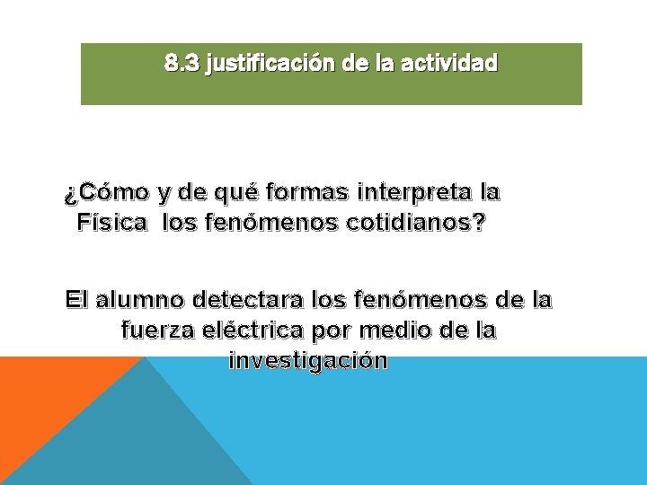 8. 3 justificación de la actividad ¿Cómo y de qué formas interpreta la Física