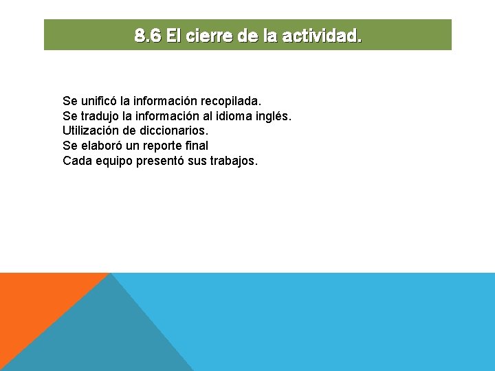 8. 6 El cierre de la actividad. Se unificó la información recopilada. Se tradujo