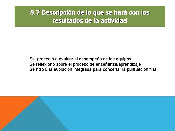 8. 7 Descripción de lo que se hará con los resultados de la actividad