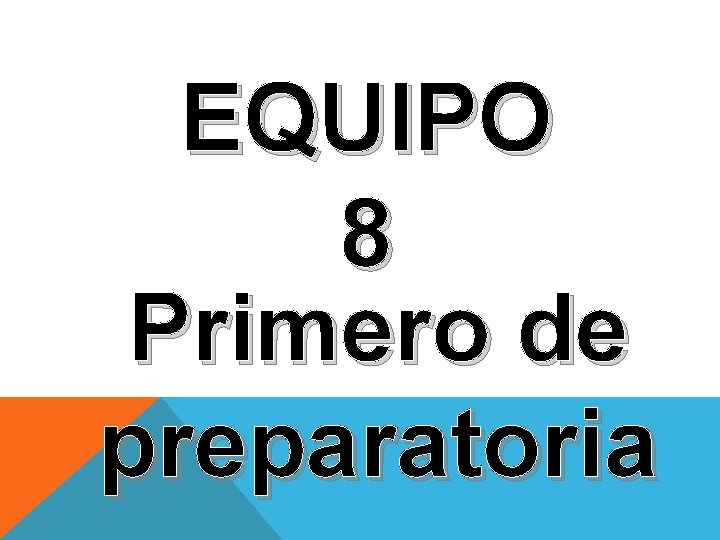 EQUIPO 8 Primero de preparatoria 