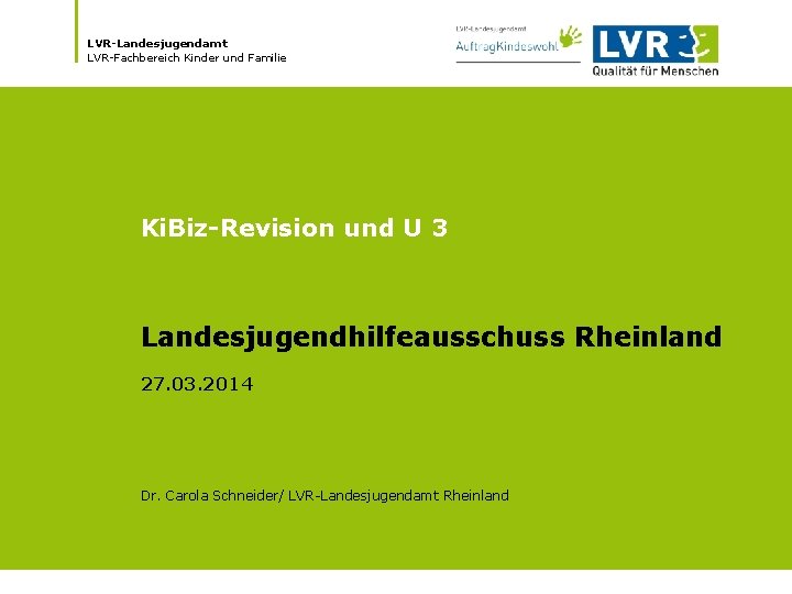 LVR-Landesjugendamt LVR-Fachbereich Kinder und Familie Ki. Biz-Revision und U 3 Landesjugendhilfeausschuss Rheinland 27. 03.