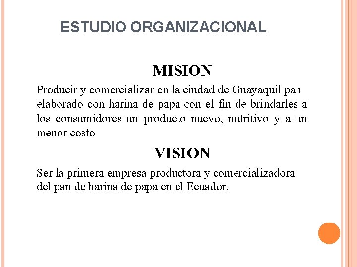 ESTUDIO ORGANIZACIONAL MISION Producir y comercializar en la ciudad de Guayaquil pan elaborado con