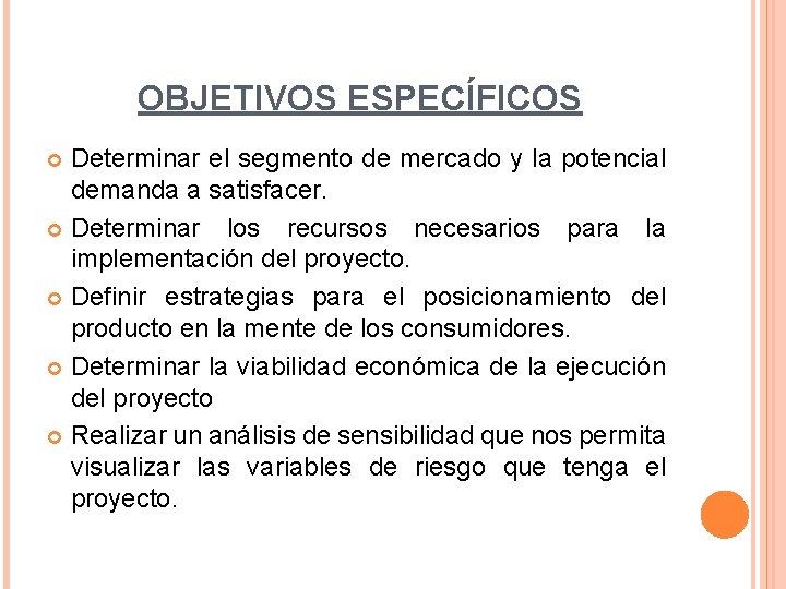 OBJETIVOS ESPECÍFICOS Determinar el segmento de mercado y la potencial demanda a satisfacer. Determinar