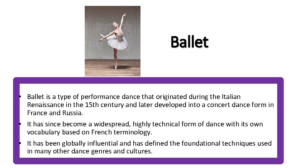 Ballet • Ballet is a type of performance dance that originated during the Italian