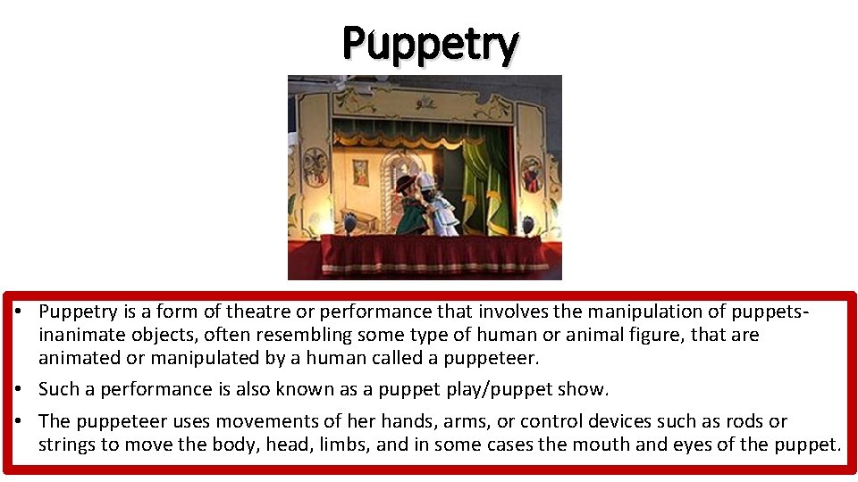 Puppetry • Puppetry is a form of theatre or performance that involves the manipulation