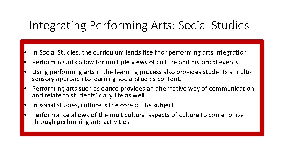 Integrating Performing Arts: Social Studies • In Social Studies, the curriculum lends itself for
