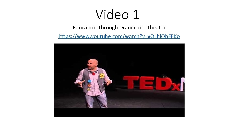 Video 1 Education Through Drama and Theater https: //www. youtube. com/watch? v=v. OLhl. Qh.