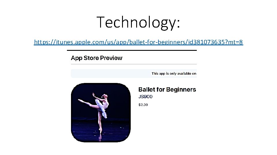 Technology: https: //itunes. apple. com/us/app/ballet-for-beginners/id 381073635? mt=8 