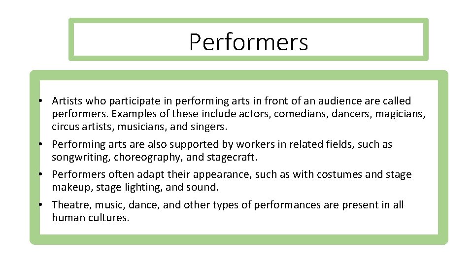 Performers • Artists who participate in performing arts in front of an audience are
