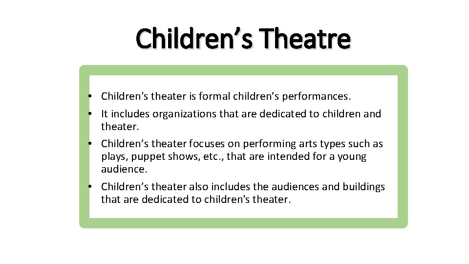 Children’s Theatre • Children's theater is formal children’s performances. • It includes organizations that