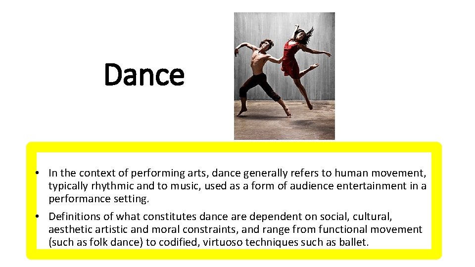 Dance • In the context of performing arts, dance generally refers to human movement,