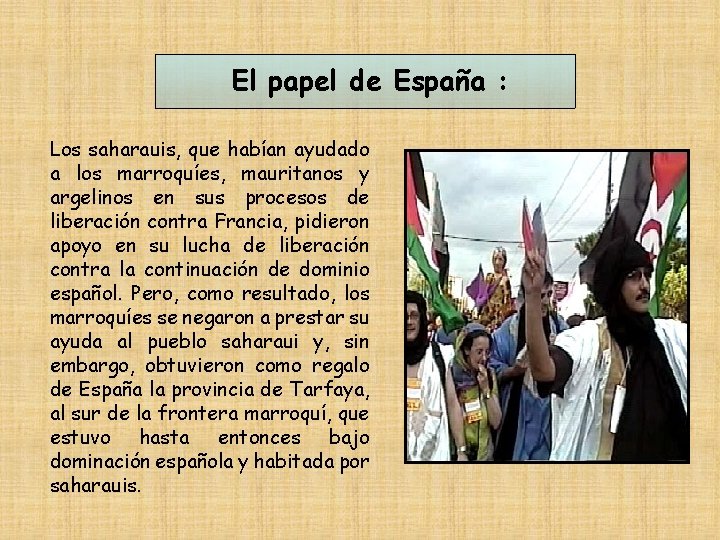 El papel de España : Los saharauis, que habían ayudado a los marroquíes, mauritanos