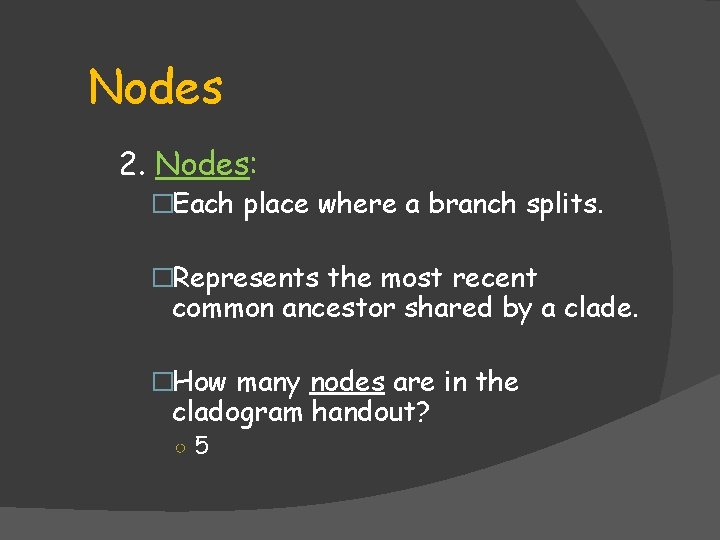 Nodes 2. Nodes: �Each place where a branch splits. �Represents the most recent common Nodes 2. Nodes: �Each place where a branch splits. �Represents the most recent common