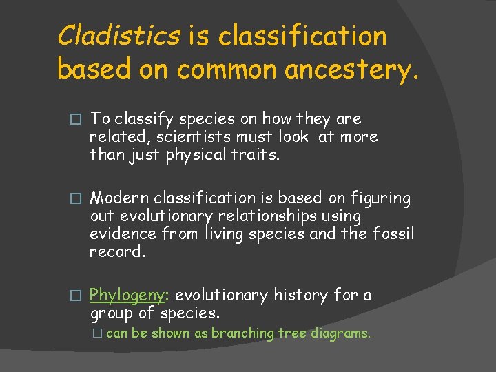 Cladistics is classification based on common ancestery. � To classify species on how they Cladistics is classification based on common ancestery. � To classify species on how they