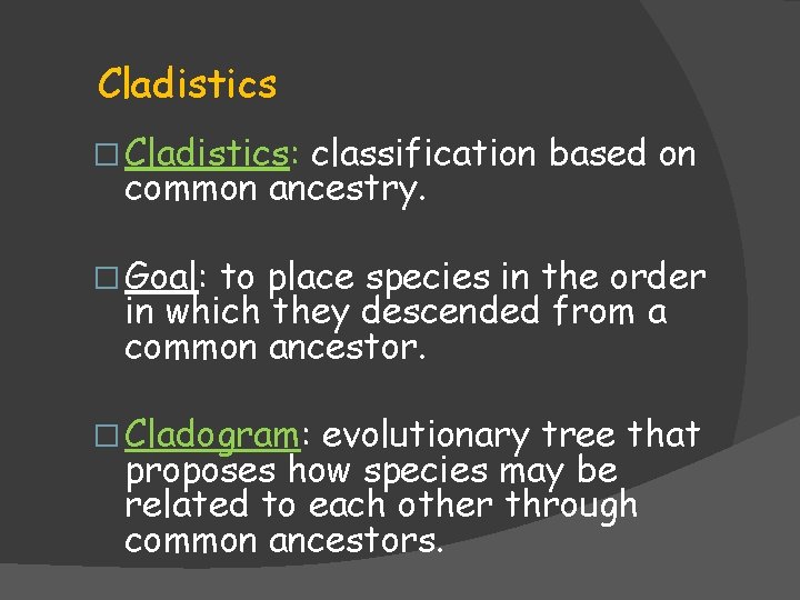 Cladistics � Cladistics: classification based on common ancestry. � Goal: to place species in Cladistics � Cladistics: classification based on common ancestry. � Goal: to place species in