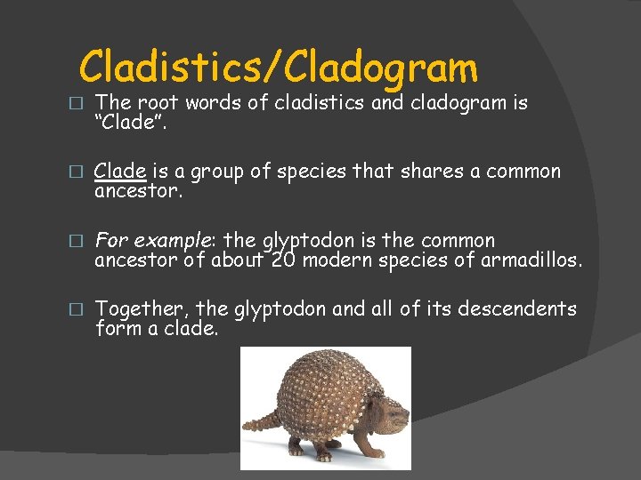 Cladistics/Cladogram � The root words of cladistics and cladogram is “Clade”. � Clade is Cladistics/Cladogram � The root words of cladistics and cladogram is “Clade”. � Clade is