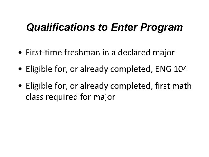 Qualifications to Enter Program • First-time freshman in a declared major • Eligible for, Qualifications to Enter Program • First-time freshman in a declared major • Eligible for,