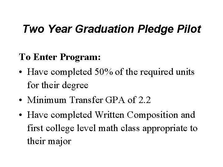 Two Year Graduation Pledge Pilot To Enter Program: • Have completed 50% of the Two Year Graduation Pledge Pilot To Enter Program: • Have completed 50% of the
