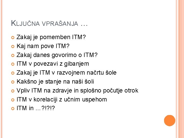 KLJUČNA VPRAŠANJA … Zakaj je pomemben ITM? Kaj nam pove ITM? Zakaj danes govorimo