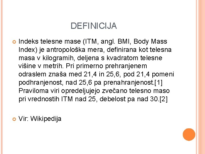 DEFINICIJA Indeks telesne mase (ITM, angl. BMI, Body Mass Index) je antropološka mera, definirana