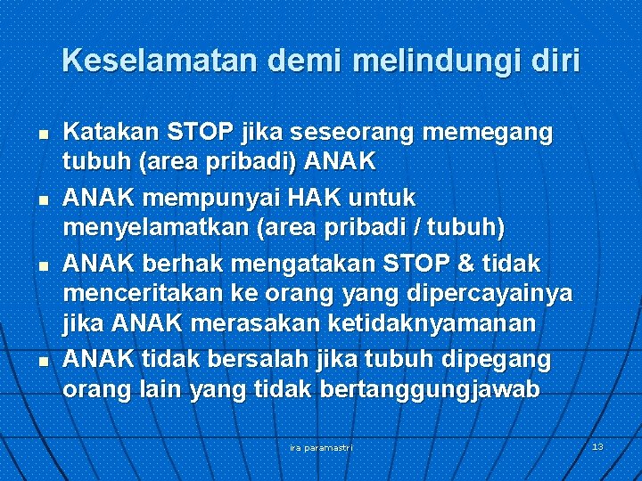 Keselamatan demi melindungi diri n n Katakan STOP jika seseorang memegang tubuh (area pribadi)