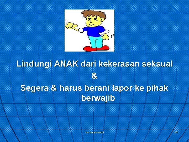 Lindungi ANAK dari kekerasan seksual & Segera & harus berani lapor ke pihak berwajib