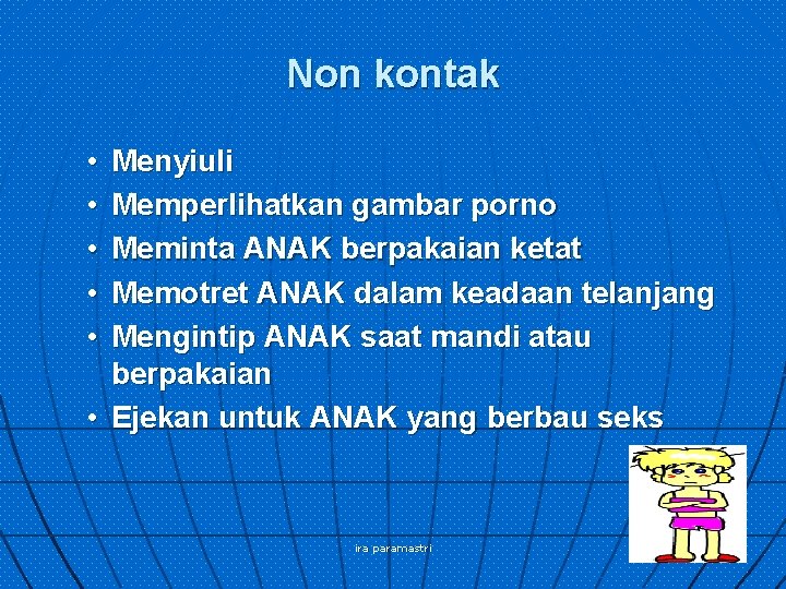 Non kontak • • • Menyiuli Memperlihatkan gambar porno Meminta ANAK berpakaian ketat Memotret