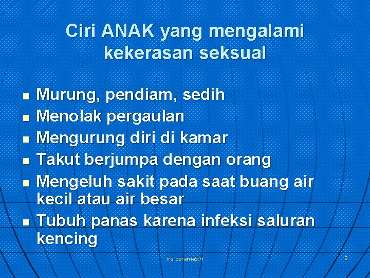 Ciri ANAK yang mengalami kekerasan seksual n n n Murung, pendiam, sedih Menolak pergaulan