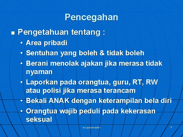 Pencegahan n Pengetahuan tentang : • Area pribadi • Sentuhan yang boleh & tidak