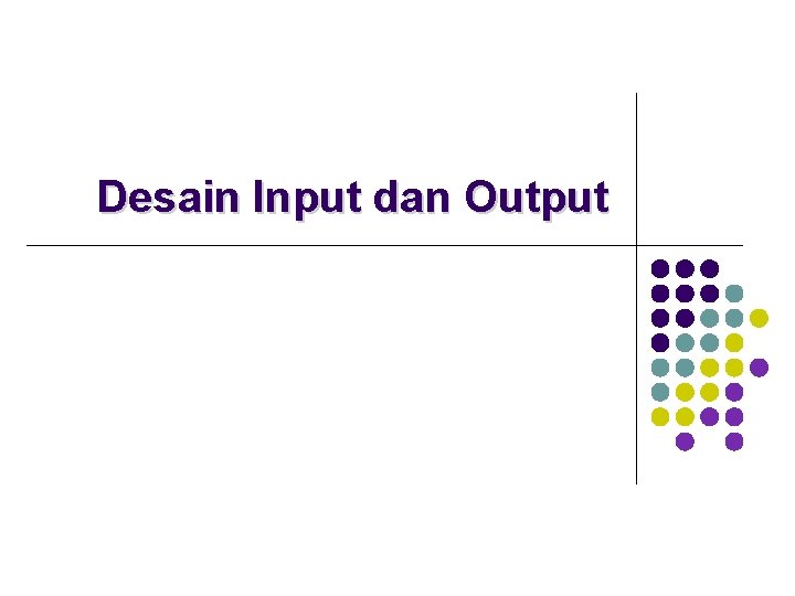 Desain Input dan Output 