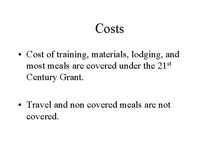 Costs • Cost of training, materials, lodging, and most meals are covered under the