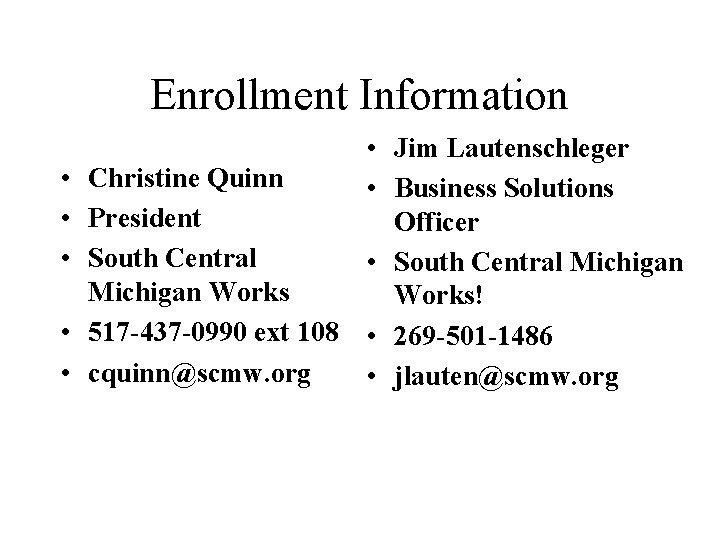 Enrollment Information • Christine Quinn • President • South Central Michigan Works • 517