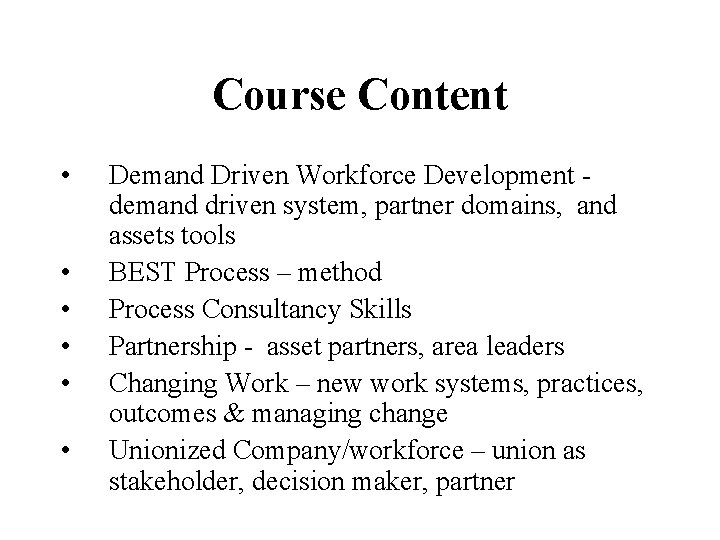 Course Content • • • Demand Driven Workforce Development demand driven system, partner domains,
