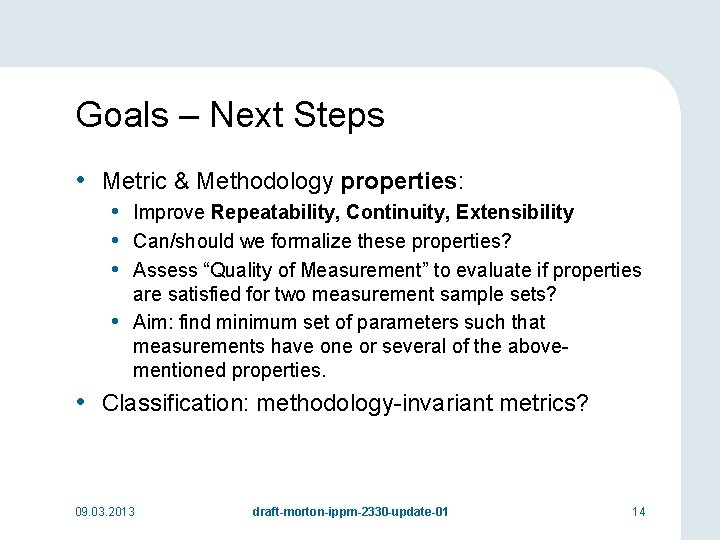 Goals – Next Steps • Metric & Methodology properties: • Improve Repeatability, Continuity, Extensibility