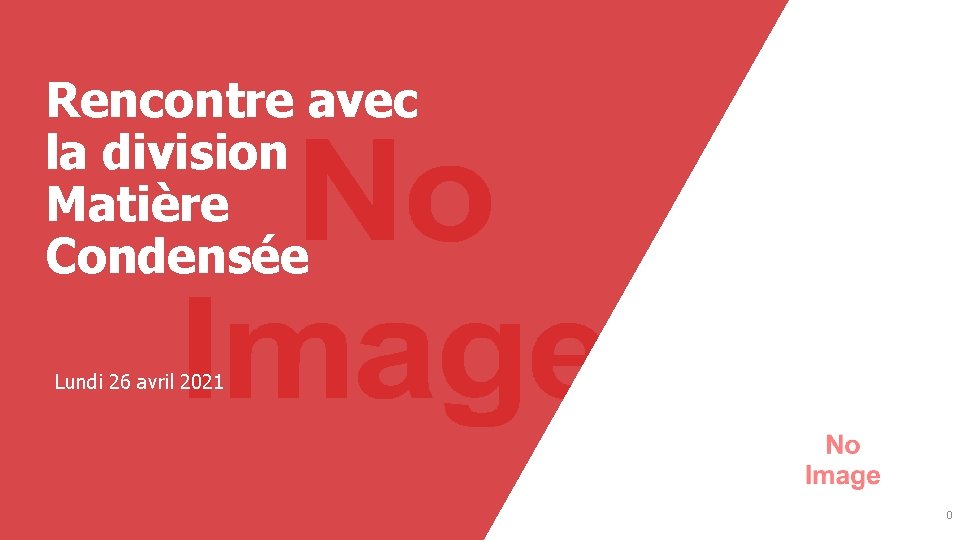 Rencontre avec la division Matière Condensée Lundi 26 avril 2021 0 