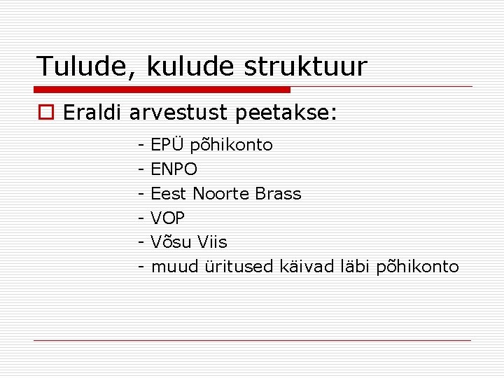 Tulude, kulude struktuur o Eraldi arvestust peetakse: - EPÜ põhikonto ENPO Eest Noorte Brass