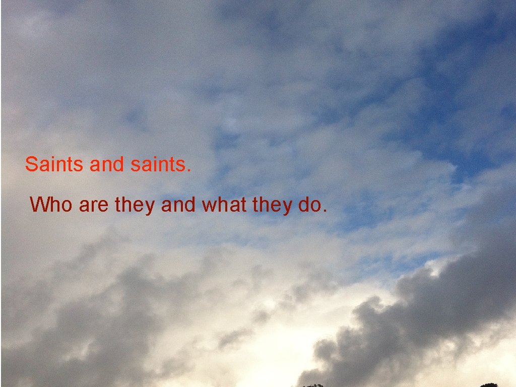 Saints and saints. Who are they and what they do. 