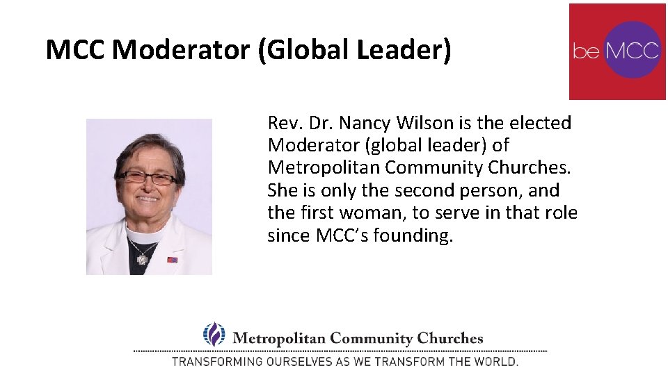 MCC Moderator (Global Leader) Rev. Dr. Nancy Wilson is the elected Moderator (global leader) MCC Moderator (Global Leader) Rev. Dr. Nancy Wilson is the elected Moderator (global leader)