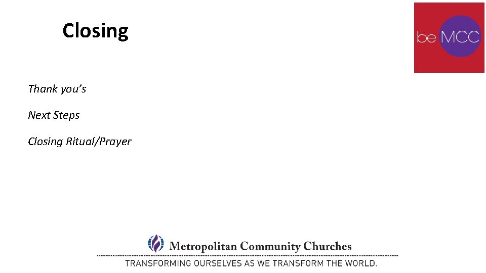 Closing Thank you’s Next Steps Closing Ritual/Prayer 